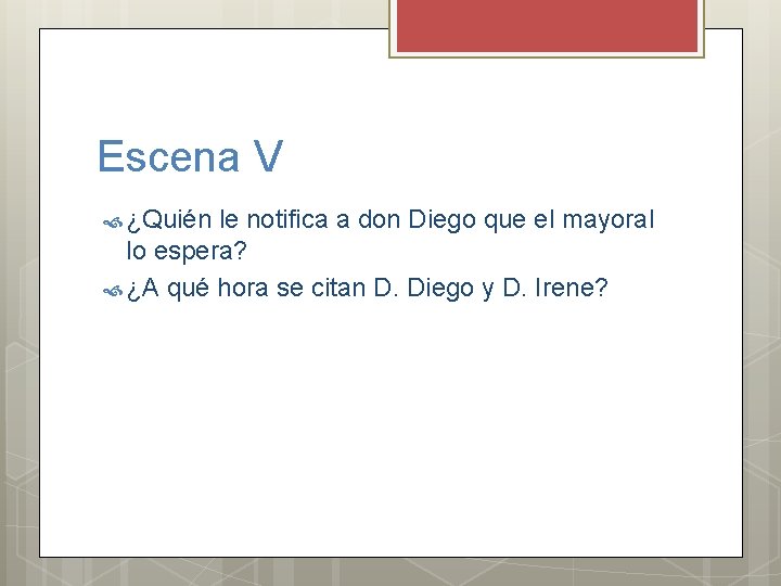 Escena V ¿Quién le notifica a don Diego que el mayoral lo espera? ¿A