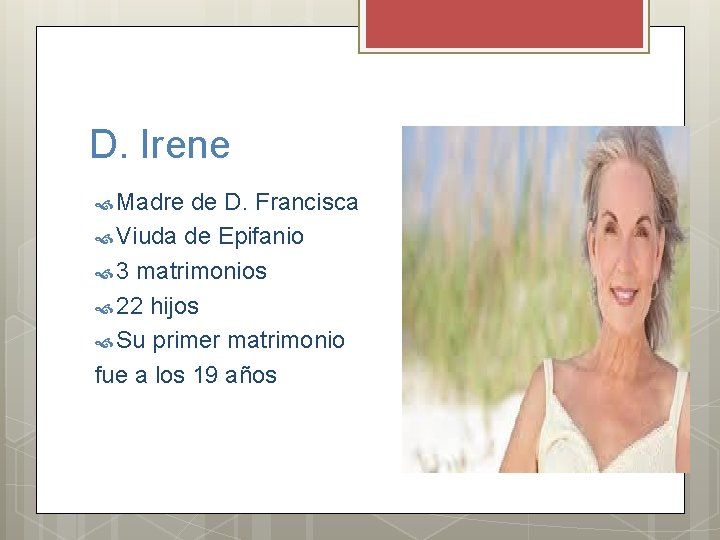 D. Irene Madre de D. Francisca Viuda de Epifanio 3 matrimonios 22 hijos Su