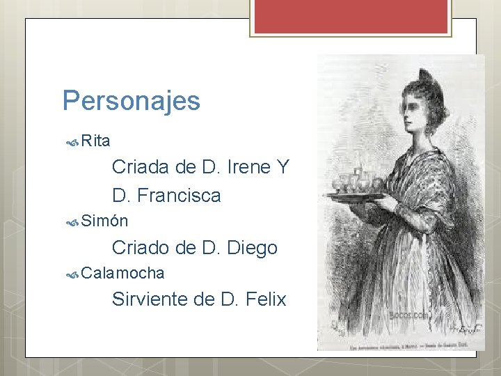 Personajes Rita Criada de D. Irene Y D. Francisca Simón Criado de D. Diego