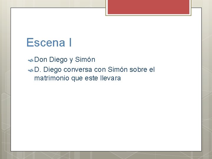 Escena I Don Diego y Simón D. Diego conversa con Simón sobre el matrimonio