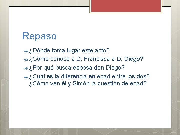 Repaso ¿Dónde toma lugar este acto? ¿Cómo conoce a D. Francisca a D. Diego?