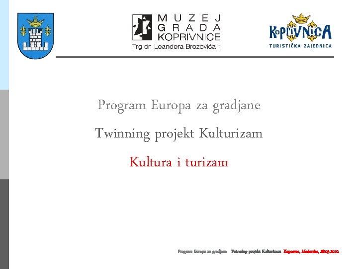 Program Europa za gradjane Twinning projekt Kulturizam Kultura i turizam Program Europa za gradjane
