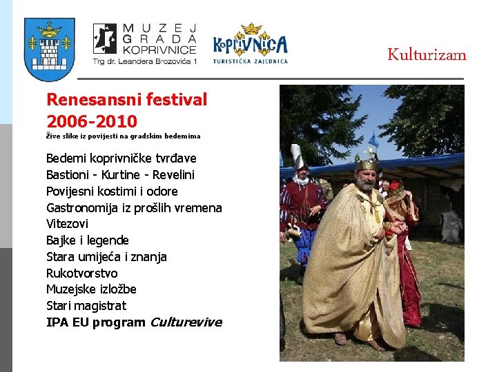 Kulturizam Renesansni festival 2006 -2010 Žive slike iz povijesti na gradskim bedemima Bedemi koprivničke