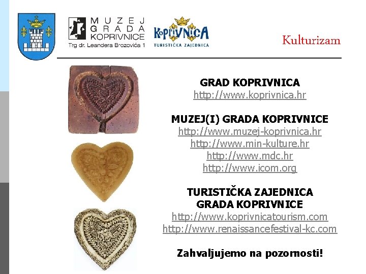 Kulturizam GRAD KOPRIVNICA http: //www. koprivnica. hr MUZEJ(I) GRADA KOPRIVNICE http: //www. muzej-koprivnica. hr