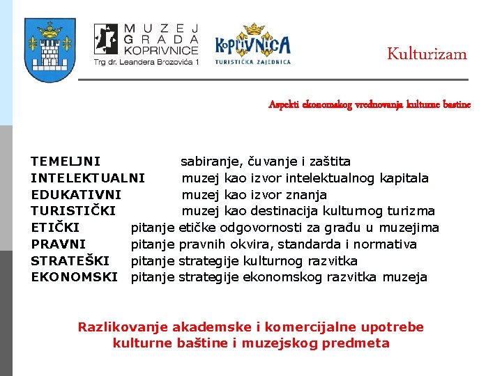 Kulturizam Aspekti ekonomskog vrednovanja kulturne bastine TEMELJNI INTELEKTUALNI EDUKATIVNI TURISTIČKI ETIČKI pitanje PRAVNI pitanje