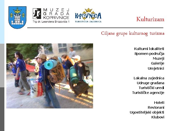 Kulturizam Ciljane grupe kulturnog turizma Kulturni lokaliteti Spomen područja Muzeji Galerije Umjetnici Lokalna zajednica