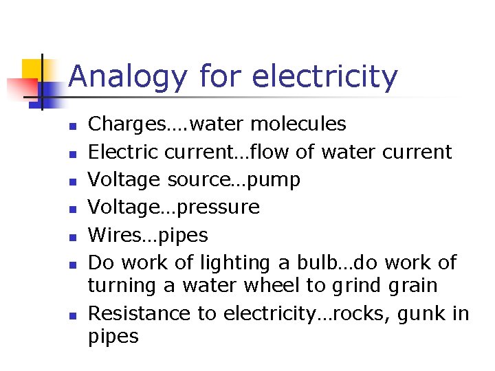 Analogy for electricity n n n n Charges…. water molecules Electric current…flow of water