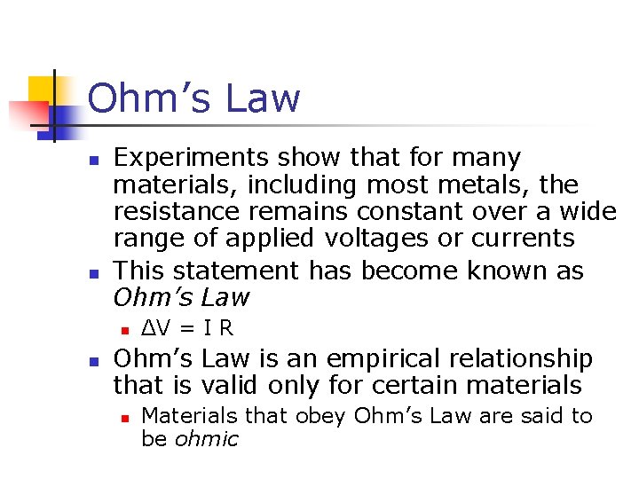 Ohm’s Law n n Experiments show that for many materials, including most metals, the