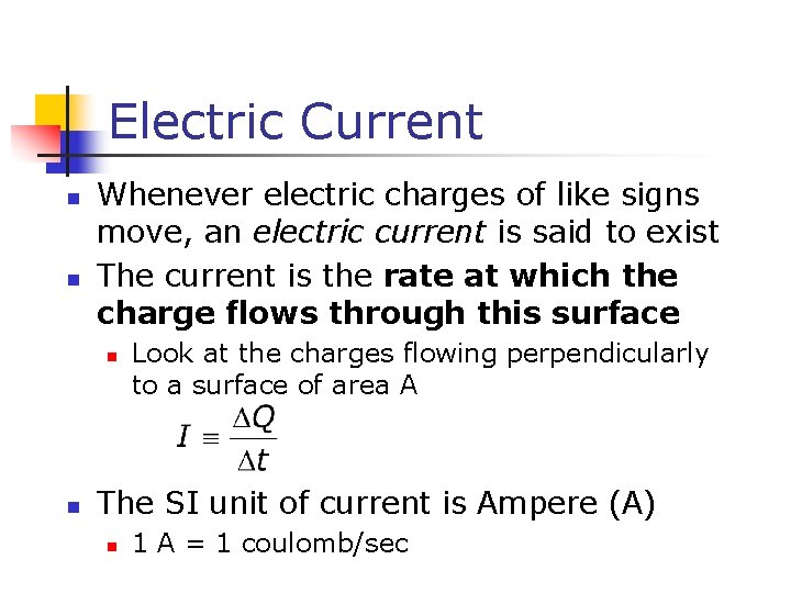 Electric Current n n Whenever electric charges of like signs move, an electric current