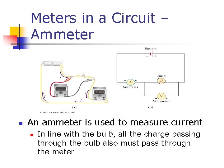 Meters in a Circuit – Ammeter n An ammeter is used to measure current