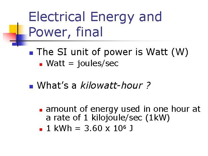 Electrical Energy and Power, final n The SI unit of power is Watt (W)