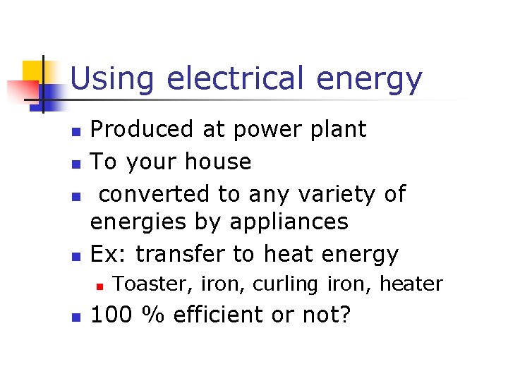 Using electrical energy n n Produced at power plant To your house converted to