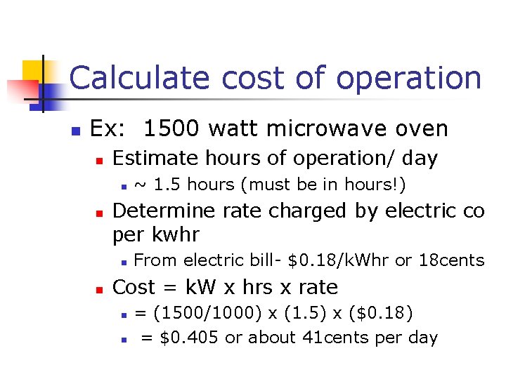 Calculate cost of operation n Ex: 1500 watt microwave oven n Estimate hours of