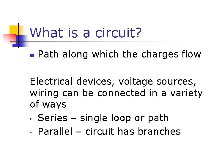 What is a circuit? n Path along which the charges flow Electrical devices, voltage