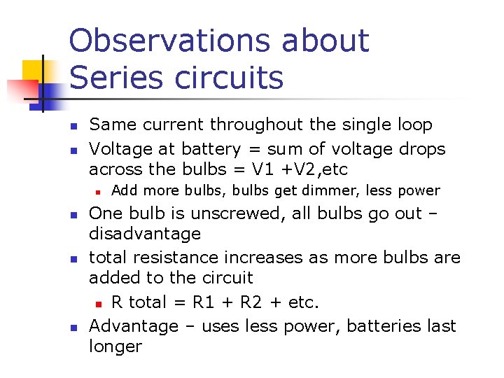 Observations about Series circuits n n Same current throughout the single loop Voltage at