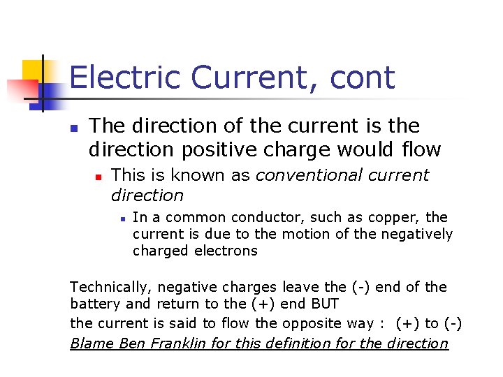 Electric Current, cont n The direction of the current is the direction positive charge