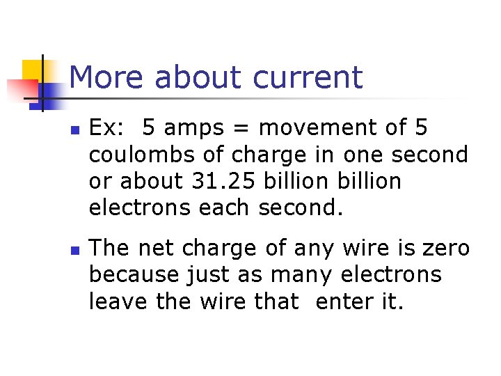 More about current n n Ex: 5 amps = movement of 5 coulombs of