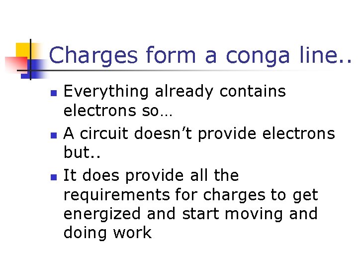 Charges form a conga line. . n n n Everything already contains electrons so…