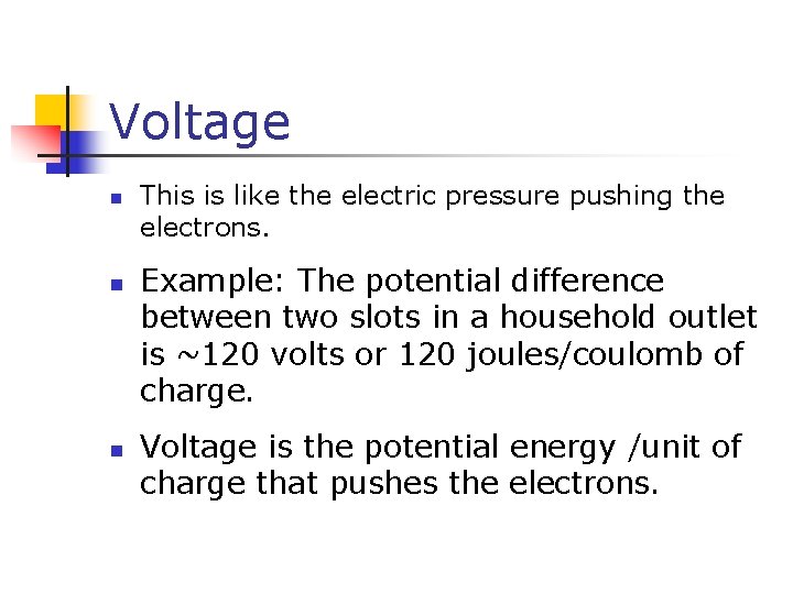 Voltage n n n This is like the electric pressure pushing the electrons. Example: