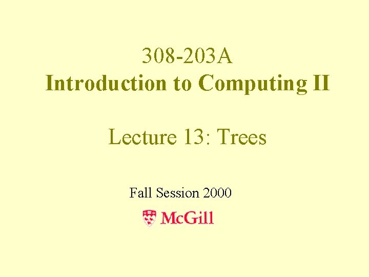 308 -203 A Introduction to Computing II Lecture 13: Trees Fall Session 2000 