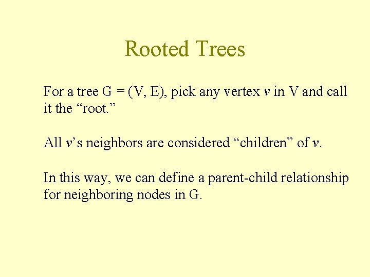 Rooted Trees For a tree G = (V, E), pick any vertex v in