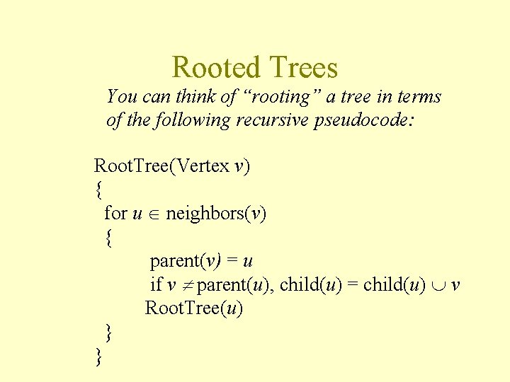 Rooted Trees You can think of “rooting” a tree in terms of the following