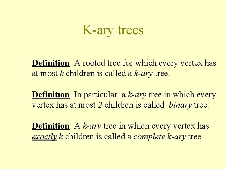 K-ary trees Definition: A rooted tree for which every vertex has at most k