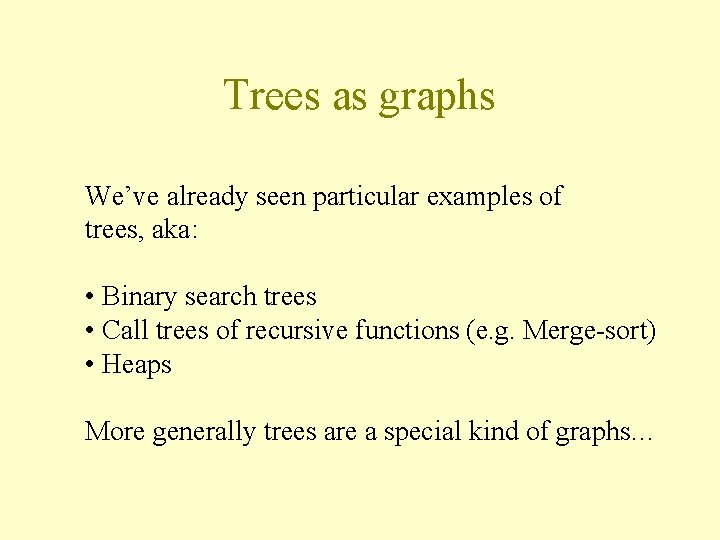 Trees as graphs We’ve already seen particular examples of trees, aka: • Binary search