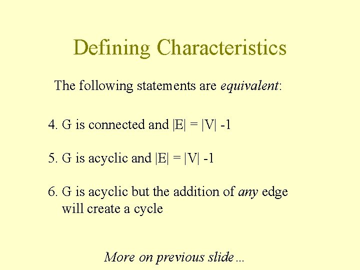 Defining Characteristics The following statements are equivalent: 4. G is connected and |E| =
