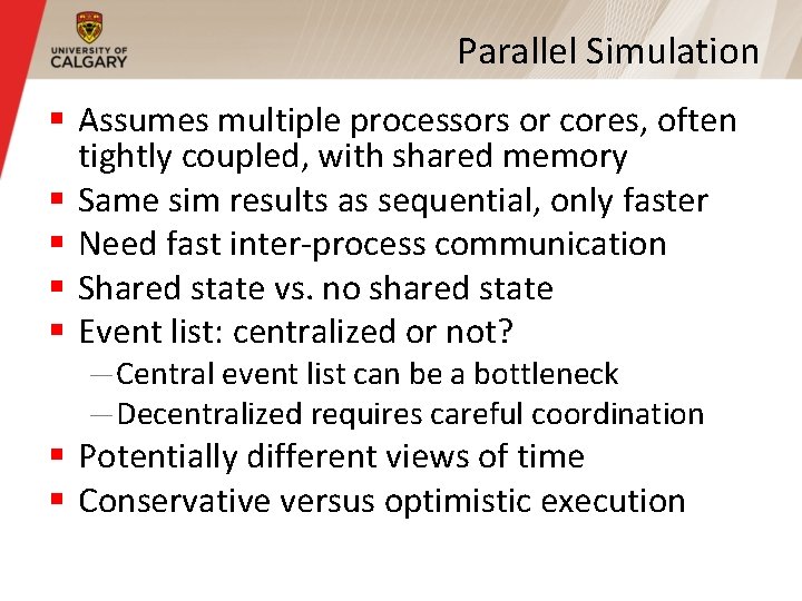 Parallel Simulation § Assumes multiple processors or cores, often tightly coupled, with shared memory Parallel Simulation § Assumes multiple processors or cores, often tightly coupled, with shared memory