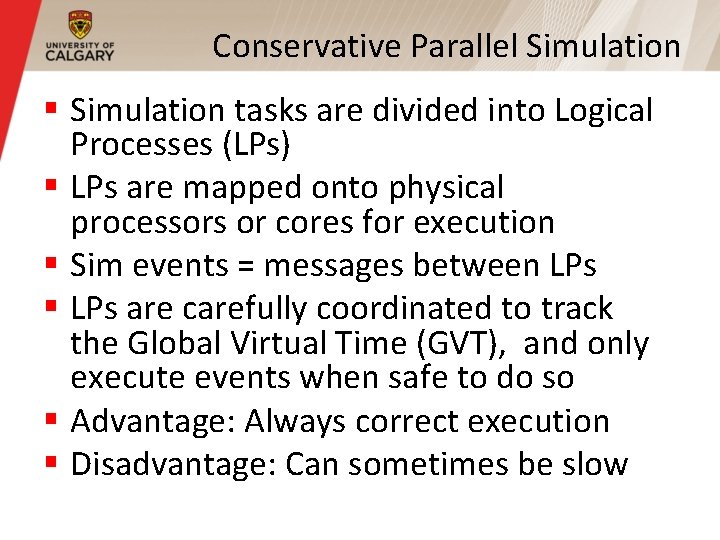 Conservative Parallel Simulation § Simulation tasks are divided into Logical Processes (LPs) § LPs Conservative Parallel Simulation § Simulation tasks are divided into Logical Processes (LPs) § LPs