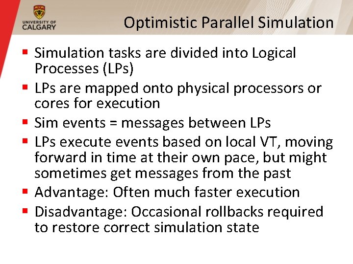 Optimistic Parallel Simulation § Simulation tasks are divided into Logical Processes (LPs) § LPs Optimistic Parallel Simulation § Simulation tasks are divided into Logical Processes (LPs) § LPs