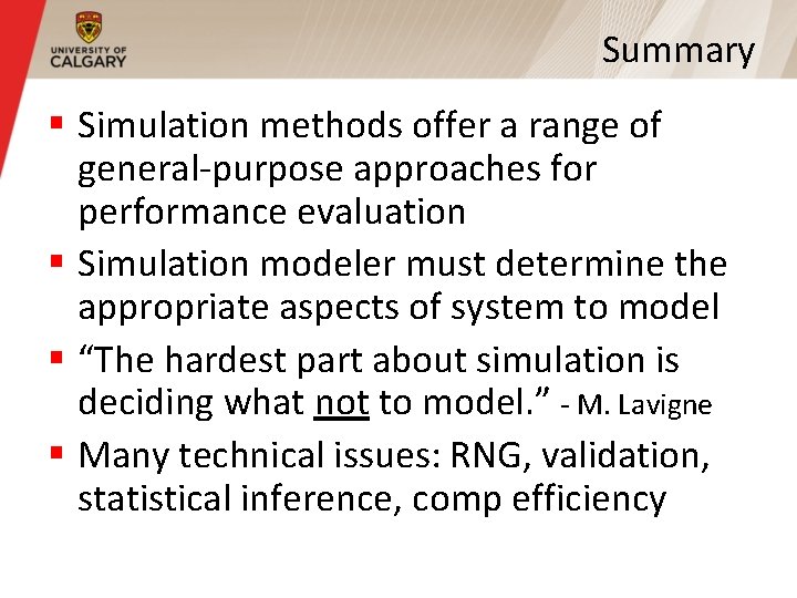 Summary § Simulation methods offer a range of general-purpose approaches for performance evaluation § Summary § Simulation methods offer a range of general-purpose approaches for performance evaluation §
