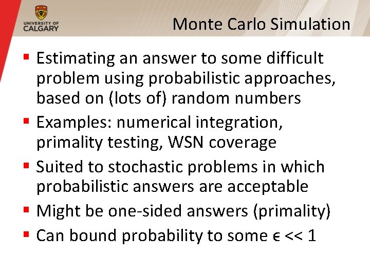 Monte Carlo Simulation § Estimating an answer to some difficult problem using probabilistic approaches, Monte Carlo Simulation § Estimating an answer to some difficult problem using probabilistic approaches,