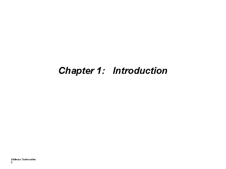 Chapter 1: Introduction Software Construction 2 