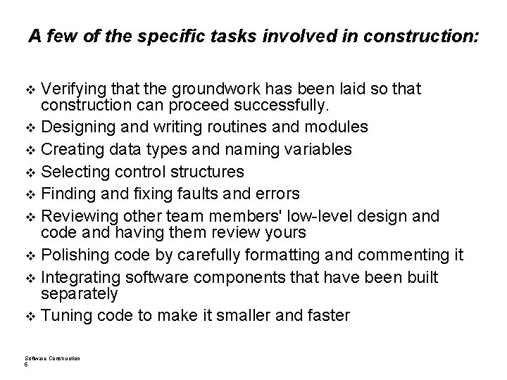A few of the specific tasks involved in construction: Verifying that the groundwork has