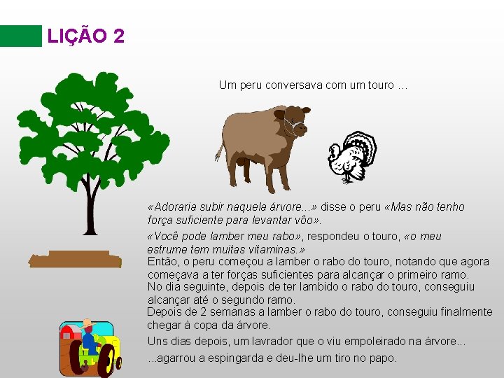 LIÇÃO 2 Um peru conversava com um touro … «Adoraria subir naquela árvore. .