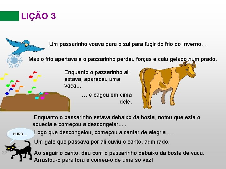 LIÇÃO 3 Um passarinho voava para o sul para fugir do frio do Inverno…