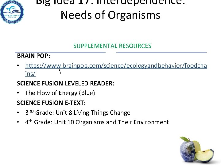 Big Idea 17: Interdependence: Needs of Organisms SUPPLEMENTAL RESOURCES BRAIN POP: • https: //www.