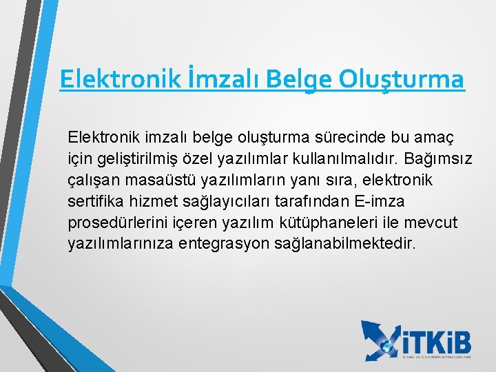 Elektronik İmzalı Belge Oluşturma Elektronik imzalı belge oluşturma sürecinde bu amaç için geliştirilmiş özel