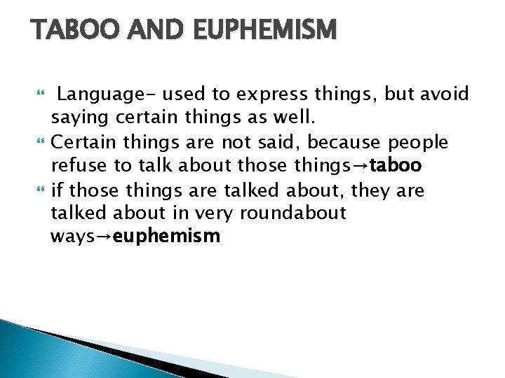 TABOO AND EUPHEMISM Language- used to express things, but avoid saying certain things as