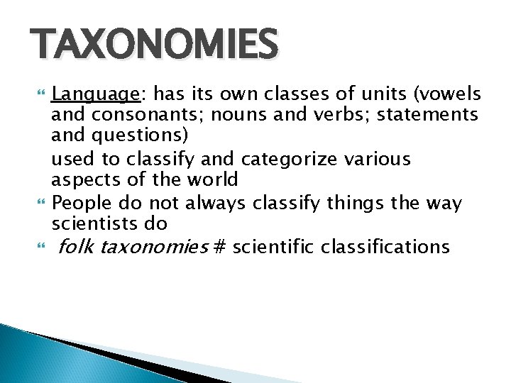 TAXONOMIES Language: has its own classes of units (vowels and consonants; nouns and verbs;