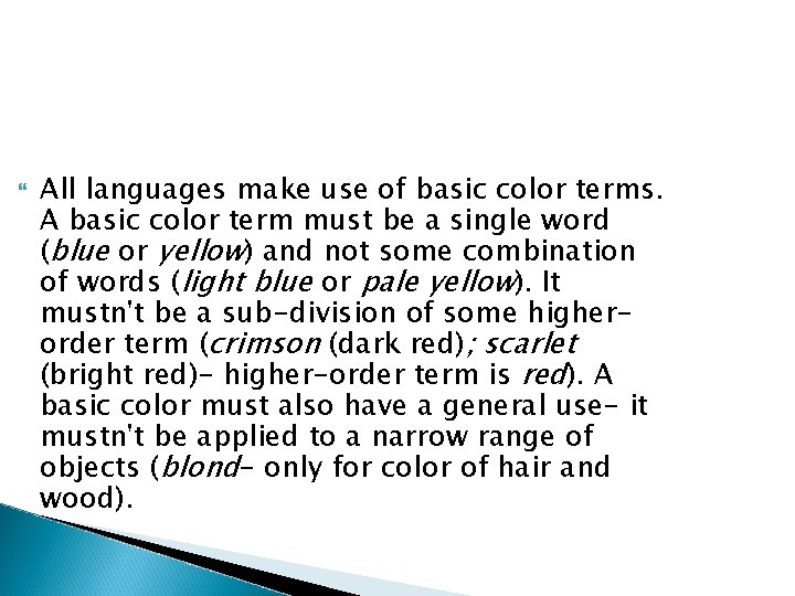  All languages make use of basic color terms. A basic color term must