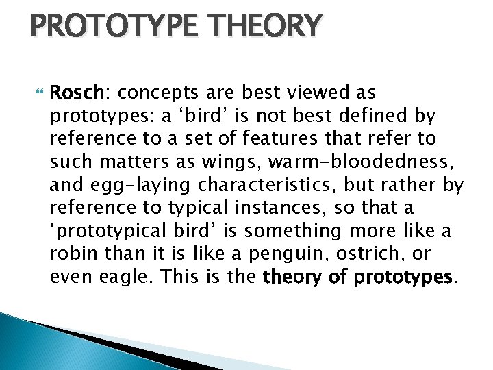 PROTOTYPE THEORY Rosch: concepts are best viewed as prototypes: a ‘bird’ is not best