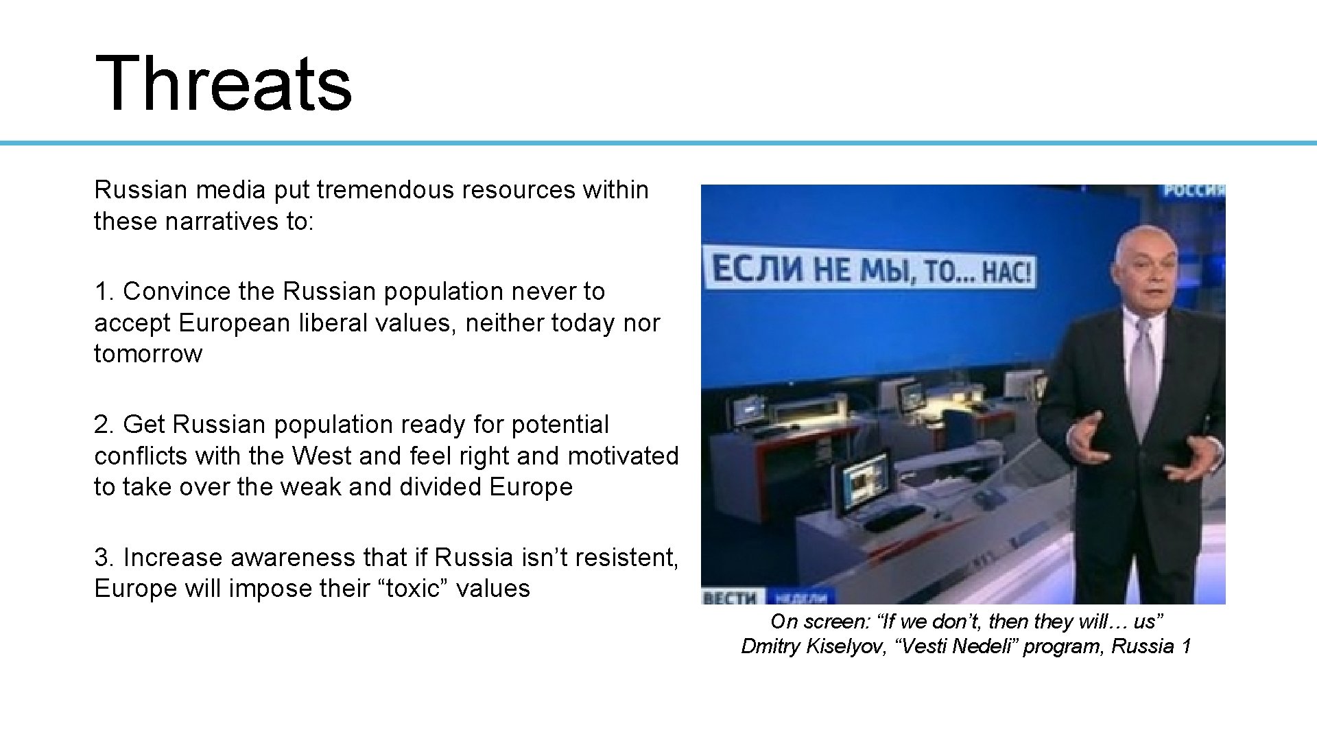 Threats Russian media put tremendous resources within these narratives to: 1. Convince the Russian