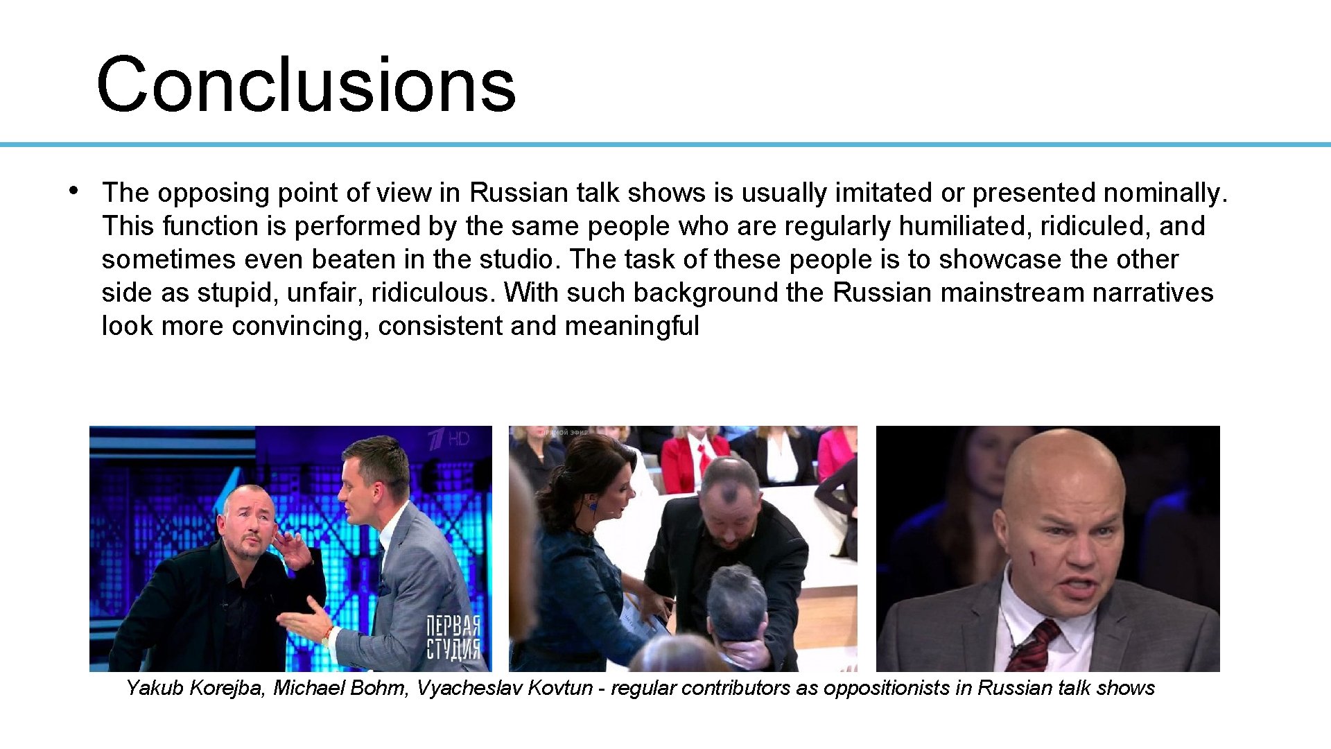 Conclusions • The opposing point of view in Russian talk shows is usually imitated