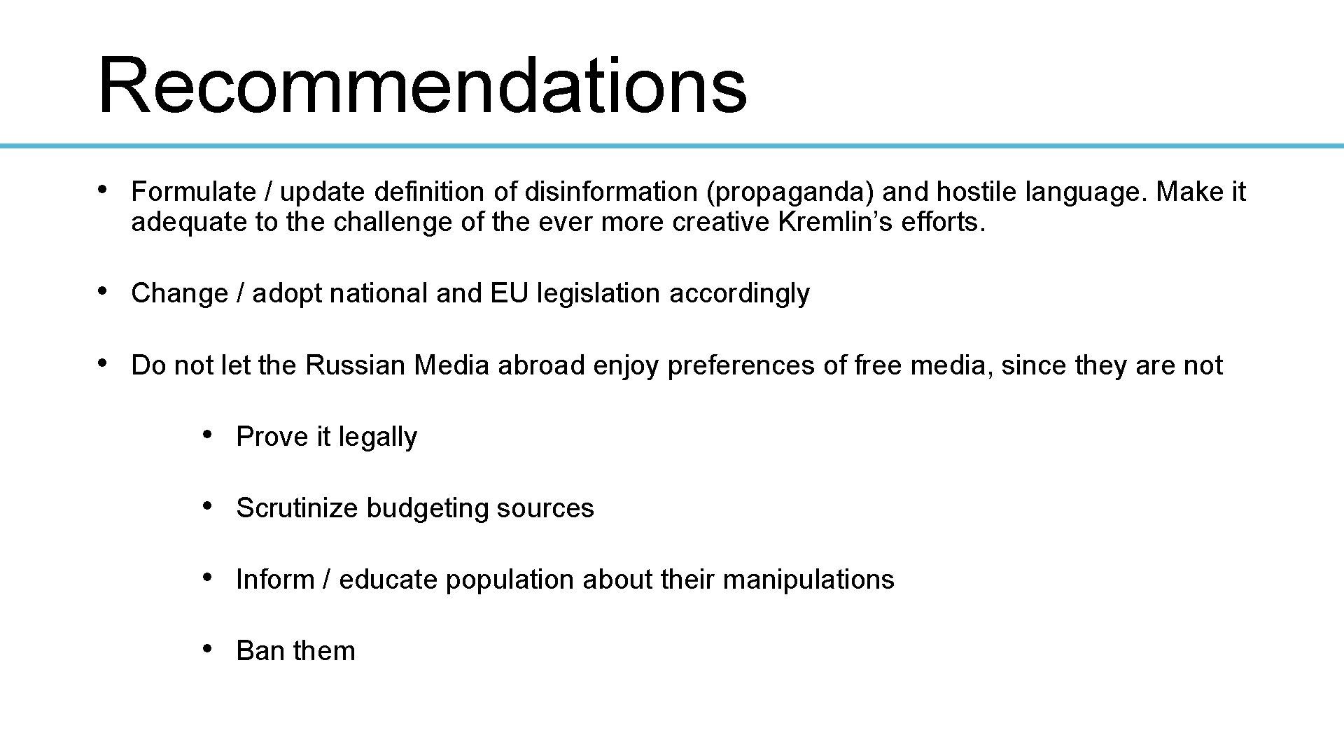 Recommendations • Formulate / update definition of disinformation (propaganda) and hostile language. Make it