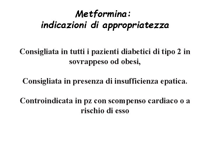 Metformina: indicazioni di appropriatezza Consigliata in tutti i pazienti diabetici di tipo 2 in