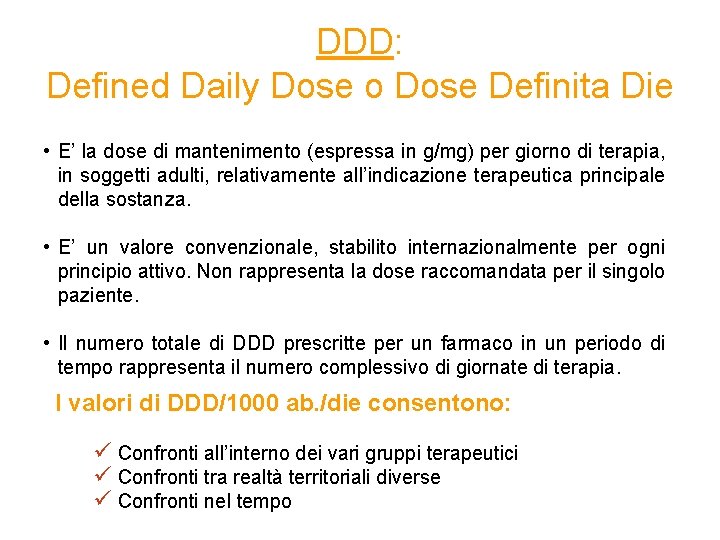 DDD: Defined Daily Dose o Dose Definita Die • E’ la dose di mantenimento