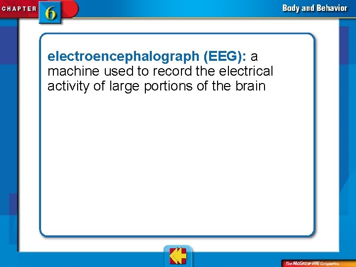 electroencephalograph (EEG): a machine used to record the electrical activity of large portions of